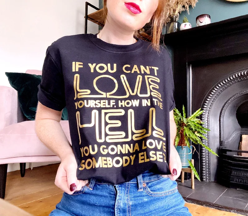 If You Can't Love Yourself... - Unisex Fit T-Shirt